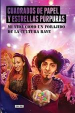 Cuadrados de papel y estrellas purpuras: Mi vida como un forajido de la cultura rave