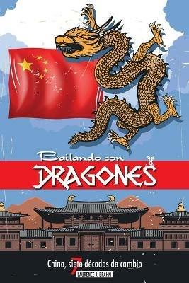 Bailando con dragones: China, siete decadas de cambio - Laurence Brahm - cover