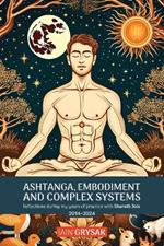 Ashtanga, Embodiment and Complex Systems: Reflections during my years of practice with Sharath Jois (2014-2024)