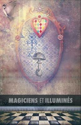 Magiciens et Illumines: Les Templiers, Nicolas Flamel, Saint Germain, HP Blavatsky, Les Rose+Croix, Apollonius de Tyane, Le Maitre des Albigeois - Maurice Magre - cover