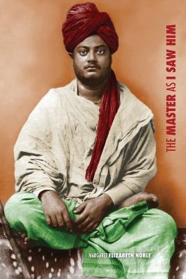 Swami Vivekananda, the Master as I Saw Him - Margaret Elizabeth Noble - cover