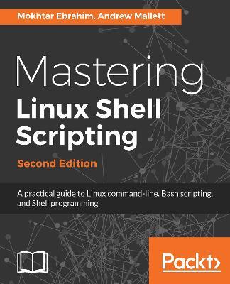 Mastering Linux Shell Scripting - Mokhtar Ebrahim,Andrew Mallett - cover
