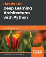 Hands-On Deep Learning Architectures with Python: Create deep neural networks to solve computational problems using TensorFlow and Keras