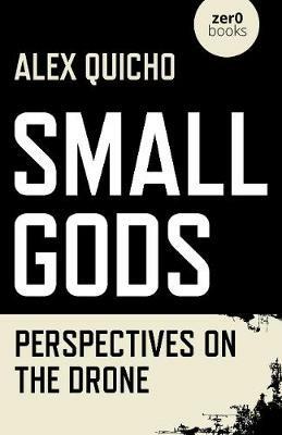 Small Gods: Perspectives on the Drone - Alex Quicho - cover