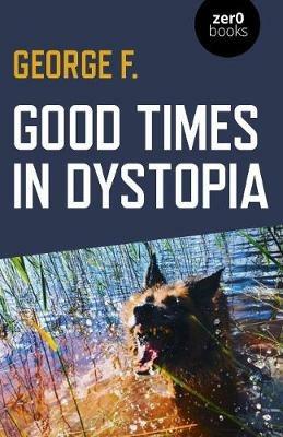 Good Times in Dystopia - George F. - cover