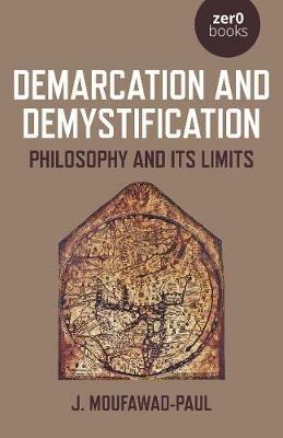Demarcation and Demystification: Philosophy and its limits - J. Moufawad-Paul - cover