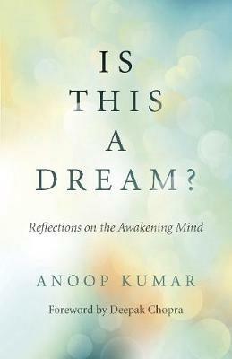 Is This a Dream?: Reflections on the Awakening Mind - Anoop Kumar - cover