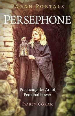 Pagan Portals - Persephone: Practicing the Art of Personal Power - Robin Corak - cover