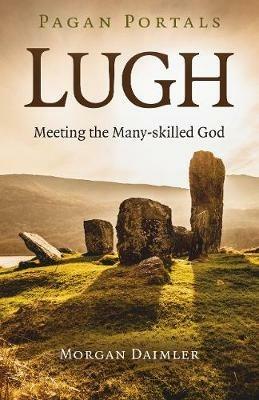 Pagan Portals - Lugh: Meeting the Many-skilled God - Morgan Daimler - cover