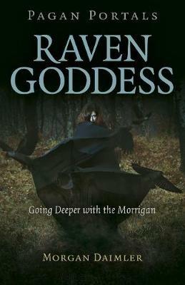 Pagan Portals - Raven Goddess - Going Deeper with the Morrigan - Morgan Daimler - cover