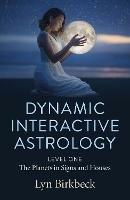 Dynamic Interactive Astrology: Level One - The Planets in Signs and Houses