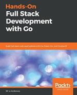 Hands-On Full Stack Development with Go: Build full stack web applications with Go, React, Gin, and GopherJS