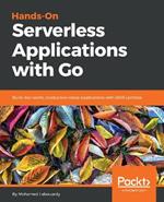 Hands-On Serverless Applications with Go: Build real-world, production-ready applications with AWS Lambda