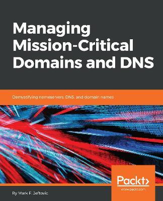 Managing Mission - Critical Domains and DNS - Mark E. Jeftovic - cover