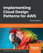 Implementing Cloud Design Patterns for AWS: Solutions and design ideas for solving system design problems, 2nd Edition