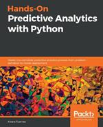 Hands-On Predictive Analytics with Python: Master the complete predictive analytics process, from problem definition to model deployment