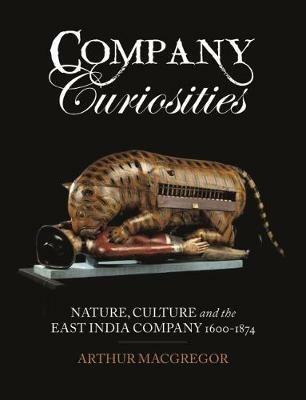 Company Curiosities: Nature, Culture and the East India Company, 1600-1874 - Arthur MacGregor - cover