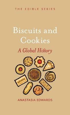 Biscuits and Cookies: A Global History - Anastasia Edwards - cover