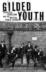 Gilded Youth: Privilege, Rebellion and the British Public School