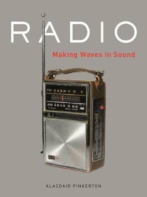 Radio: Making Waves in Sound - Alasdair Pinkerton - cover