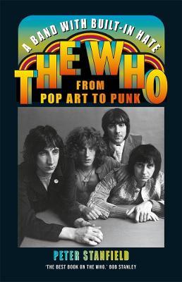 A Band with Built-In Hate: The Who from Pop Art to Punk - Peter Stanfield - cover