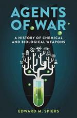 Agents of War: A History of Chemical and Biological Weapons