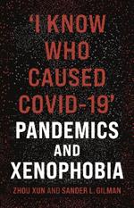 'I Know Who Caused COVID-19': Pandemics and Xenophobia