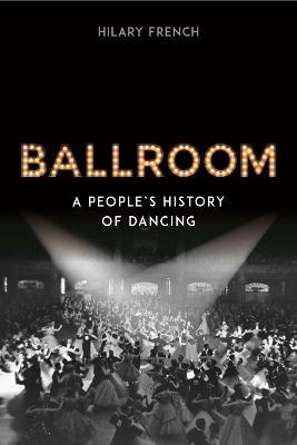 Ballroom: A People’s History of Dancing - Hilary French - cover