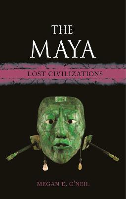 The Maya: Lost Civilizations - Megan E. O'Neil - cover