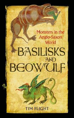 Basilisks and Beowulf: Monsters in the Anglo-Saxon World - Tim Flight - cover