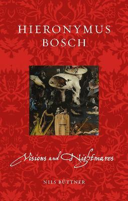Hieronymus Bosch: Visions and Nightmares - Nils Buttner - cover