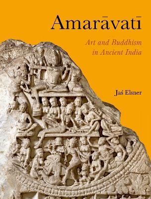 Amaravati: Art and Buddhism in Ancient India - Jas Elsner - cover