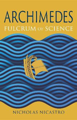 Archimedes: Fulcrum of Science - Nicholas Nicastro - cover