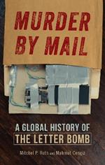 Murder by Mail: A Global History of the Letter Bomb