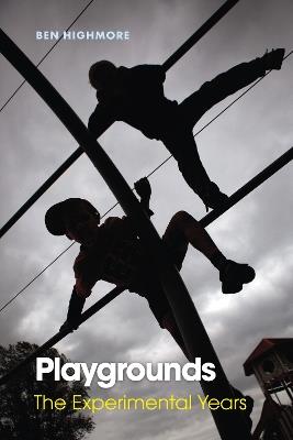 Playgrounds: The Experimental Years - Ben Highmore - cover