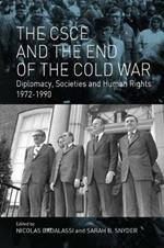 The CSCE and the End of the Cold War: Diplomacy, Societies and Human Rights, 1972-1990