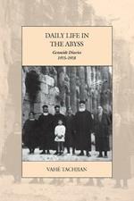 Daily Life in the Abyss: Genocide Diaries, 1915-1918