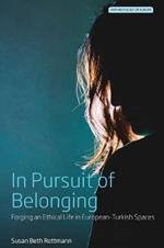 In Pursuit of Belonging: Forging an Ethical Life in European-Turkish Spaces