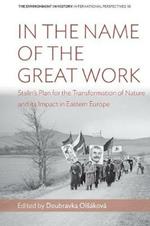 In the Name of the Great Work: Stalin's Plan for the Transformation of Nature and its Impact in Eastern Europe