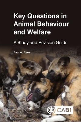 Key Questions in Animal Behaviour and Welfare: A Study and Revision Guide - Paul Rees - cover