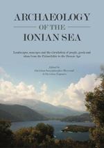 Archaeology of the Ionian Sea: Landscapes, seascapes and the circulation of people, goods and ideas from the Palaeolithic to the end of the Bronze Age