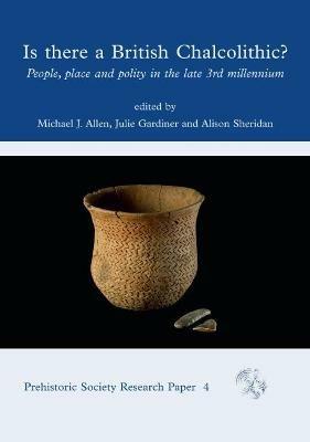 Is There a British Chalcolithic?: People, Place and Polity in the later Third Millennium - cover