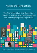 Values and Revaluations: The Transformation and Genesis of 'Values in Things' from Archaeological and Anthropological Perspectives