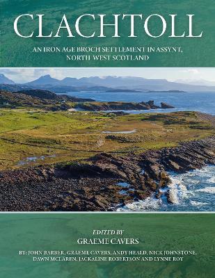 Clachtoll: An Iron Age Broch Settlement in Assynt, North-west Scotland - cover