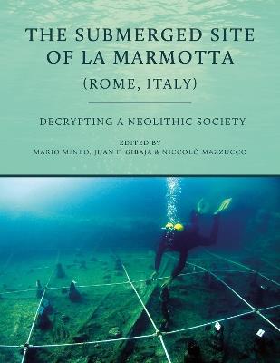 The Submerged Site of La Marmotta (Rome, Italy): Decrypting a Neolithic Society - cover