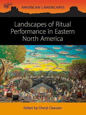 Landscapes of Ritual Performance in Eastern North America - cover