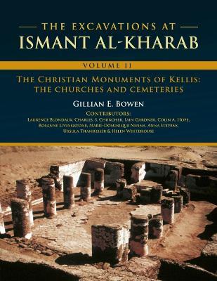 The Excavations at Ismant al-Kharab: Volume II - The Christian Monuments of Kellis: The Churches and Cemeteries - Gillian E. Bowen - cover