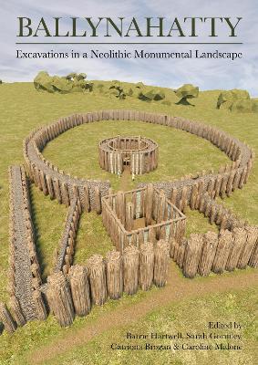 Ballynahatty: Excavations in a Neolithic Monumental Landscape - cover