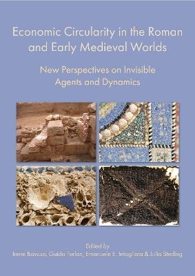 Economic Circularity in the Roman and Early Medieval Worlds: New Perspectives on Invisible Agents and Dynamics - cover