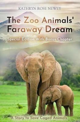 The The Zoo Animals' Faraway Dream (Special Edition): A Story to Save Caged Animals - Kathryn Rose Newey - cover